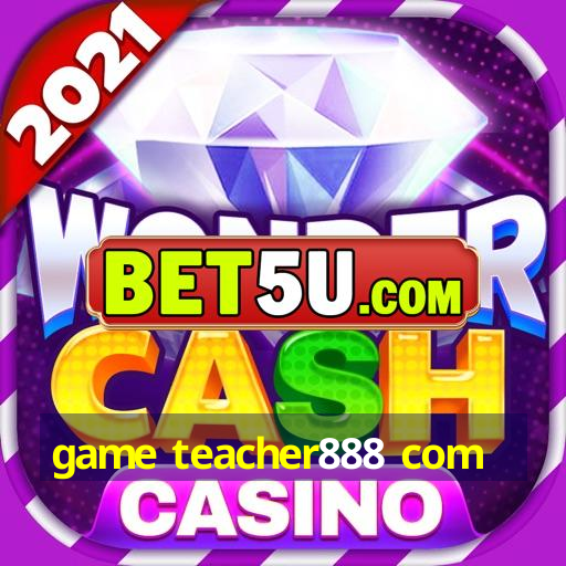 game teacher888 com